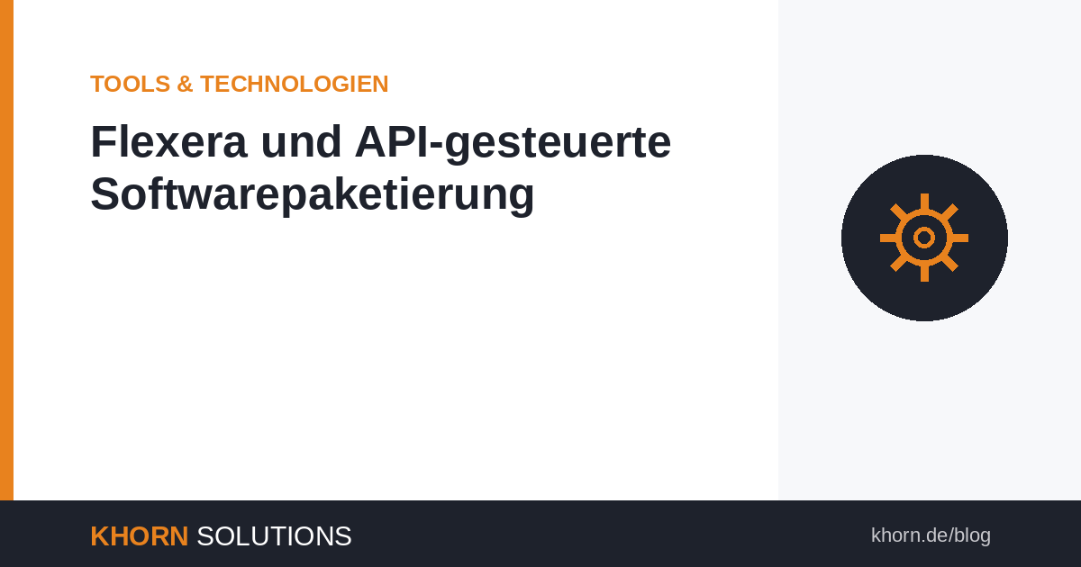 Flexera und API-gesteuerte Softwarepaketierung: Automatisierung und Optimierung für moderne IT-Prozesse