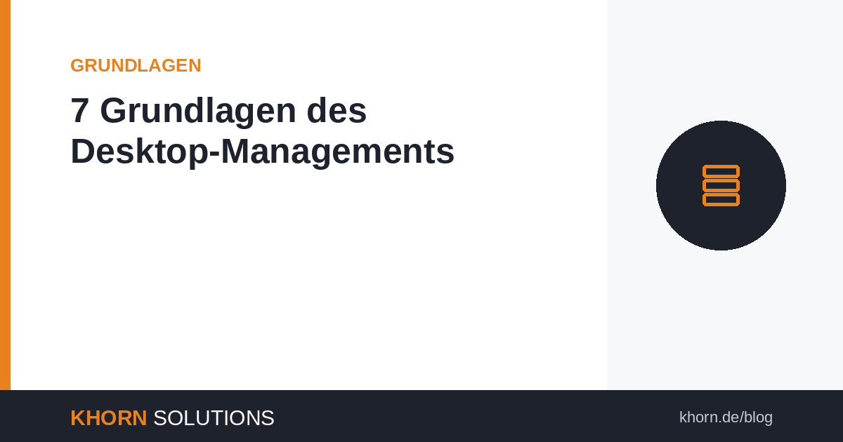 7 Grundlagen des Desktop-Managements – So gestalten Unternehmen digitale Arbeitsplätze effizient und sicher