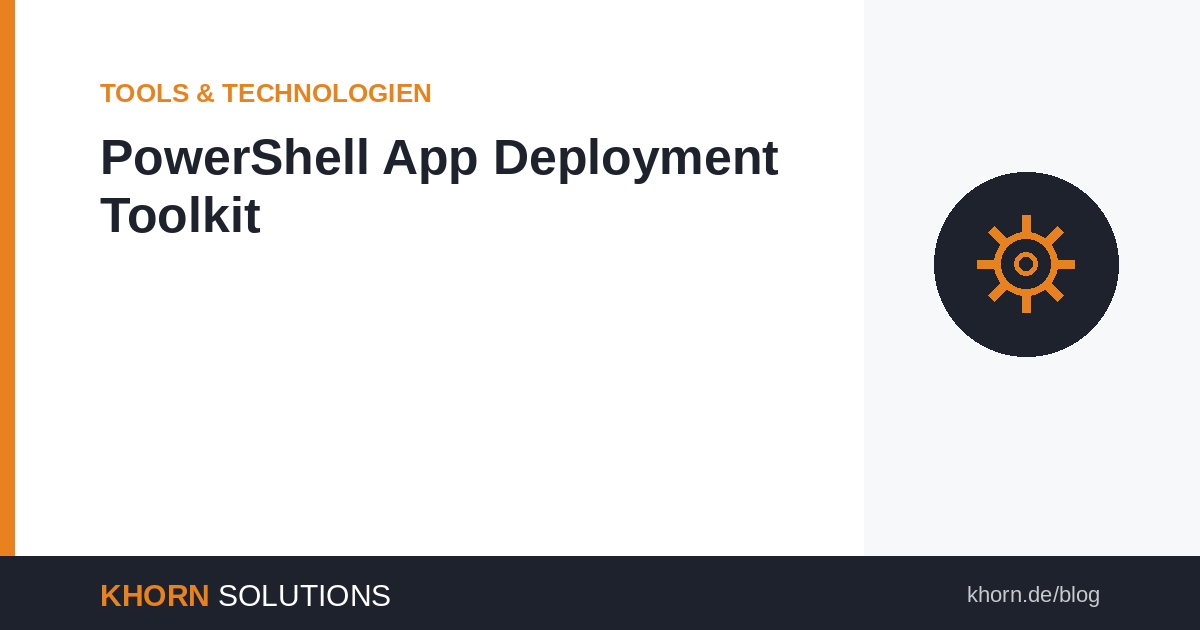 PowerShell App Deployment Toolkit: Effiziente Softwarepaketierung im IT-Alltag